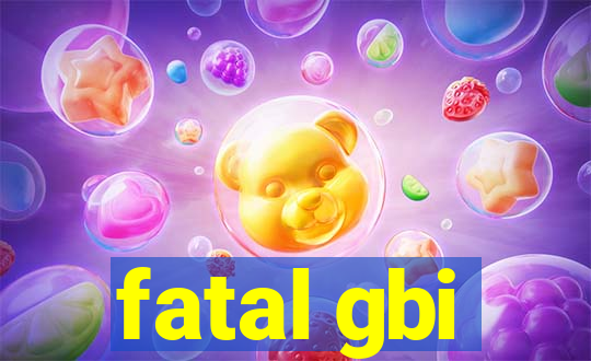 fatal gbi